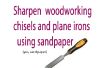 Cómo afilar sus herramientas para trabajar la madera con papel de lija