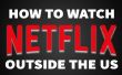 Cómo ver Netflix desde fuera de Estados Unidos [VIDEO]