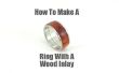 Cómo hacer un anillo con incrustaciones de madera